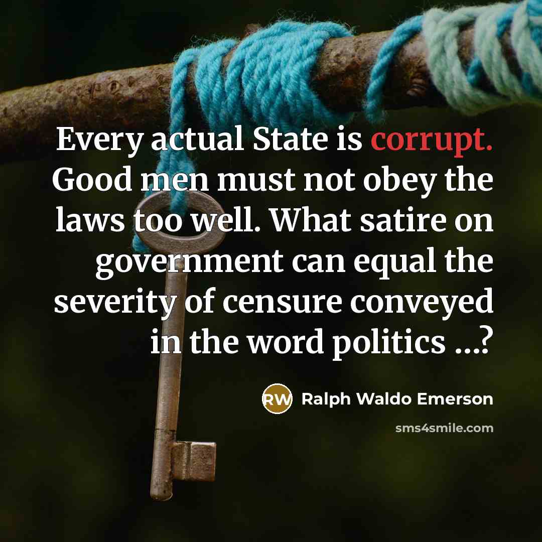 “Every actual State is corrupt. Good men must not obey…” quote by Ralph Waldo Emerson