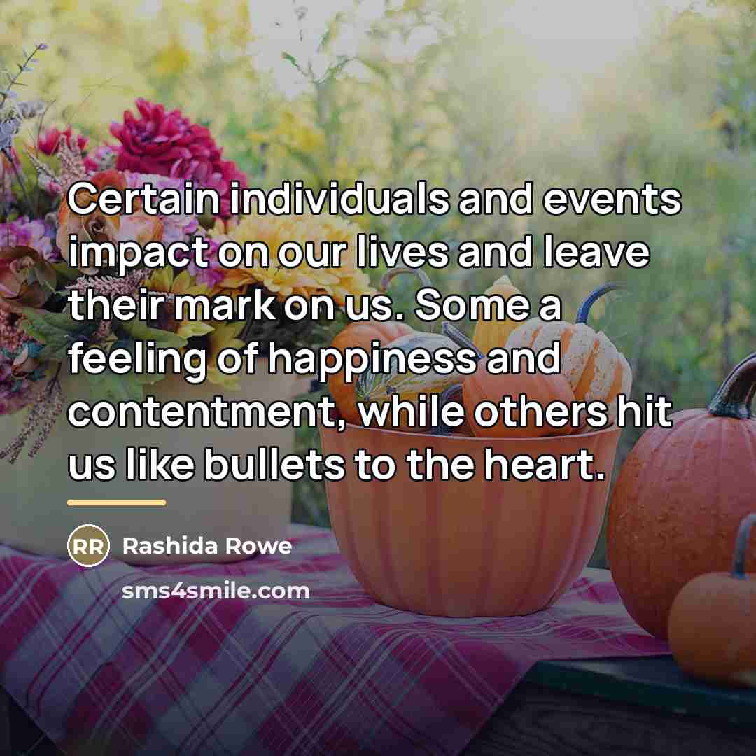 “Certain individuals and events impact on our lives and leave…” quote by Rashida Rowe