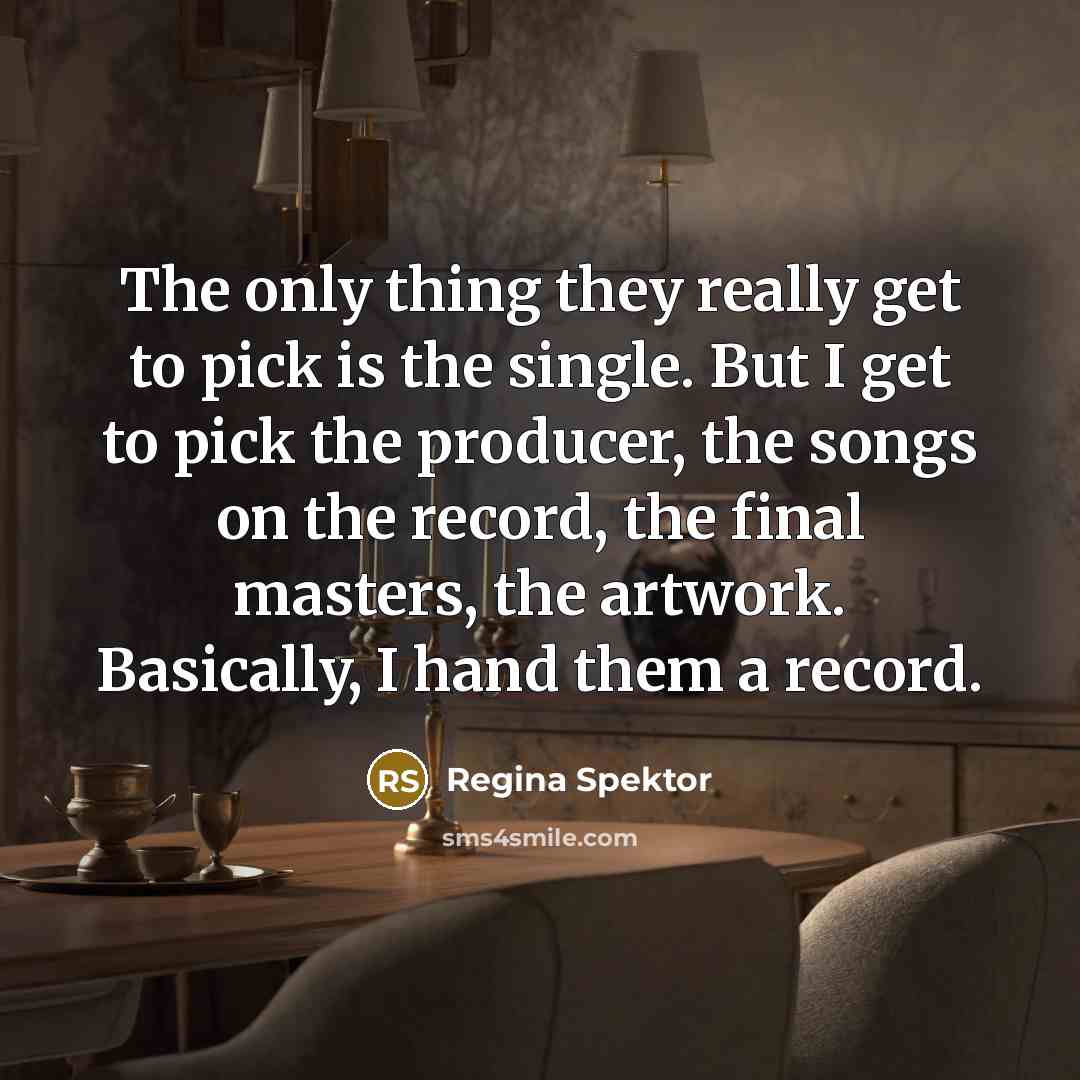 “The only thing they really get to pick is the…” quote by Regina Spektor