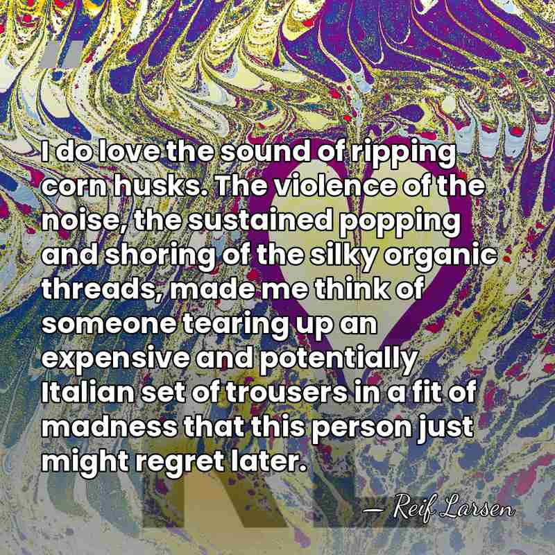 I do love the sound of ripping corn husks. The violence of&hellip; - Reif Larsen