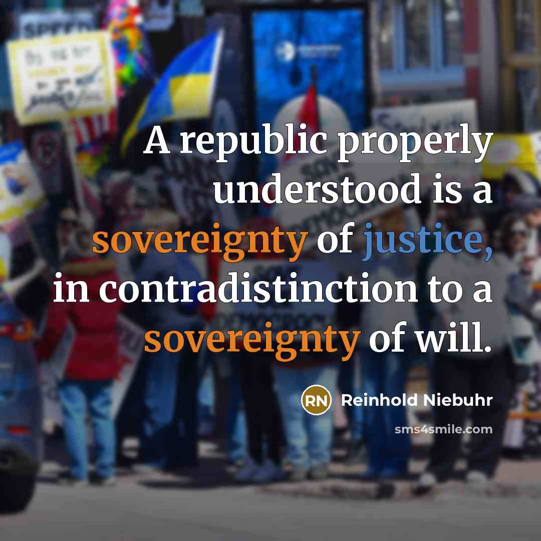 “A republic properly understood is a sovereignty of justice, in…” quote by Reinhold Niebuhr