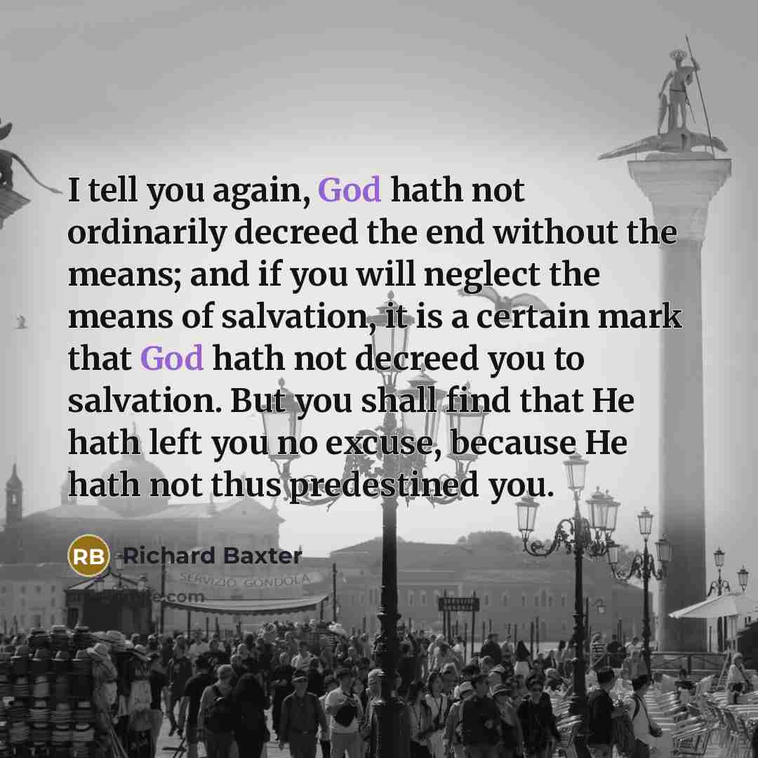 “I tell you again, God hath not ordinarily decreed the…” quote by Richard Baxter