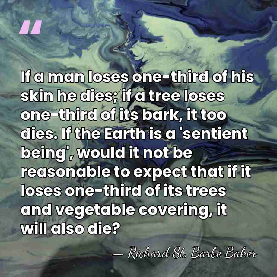 If a man loses one-third of his skin he dies; if a&hellip; - Richard St. Barbe Baker
