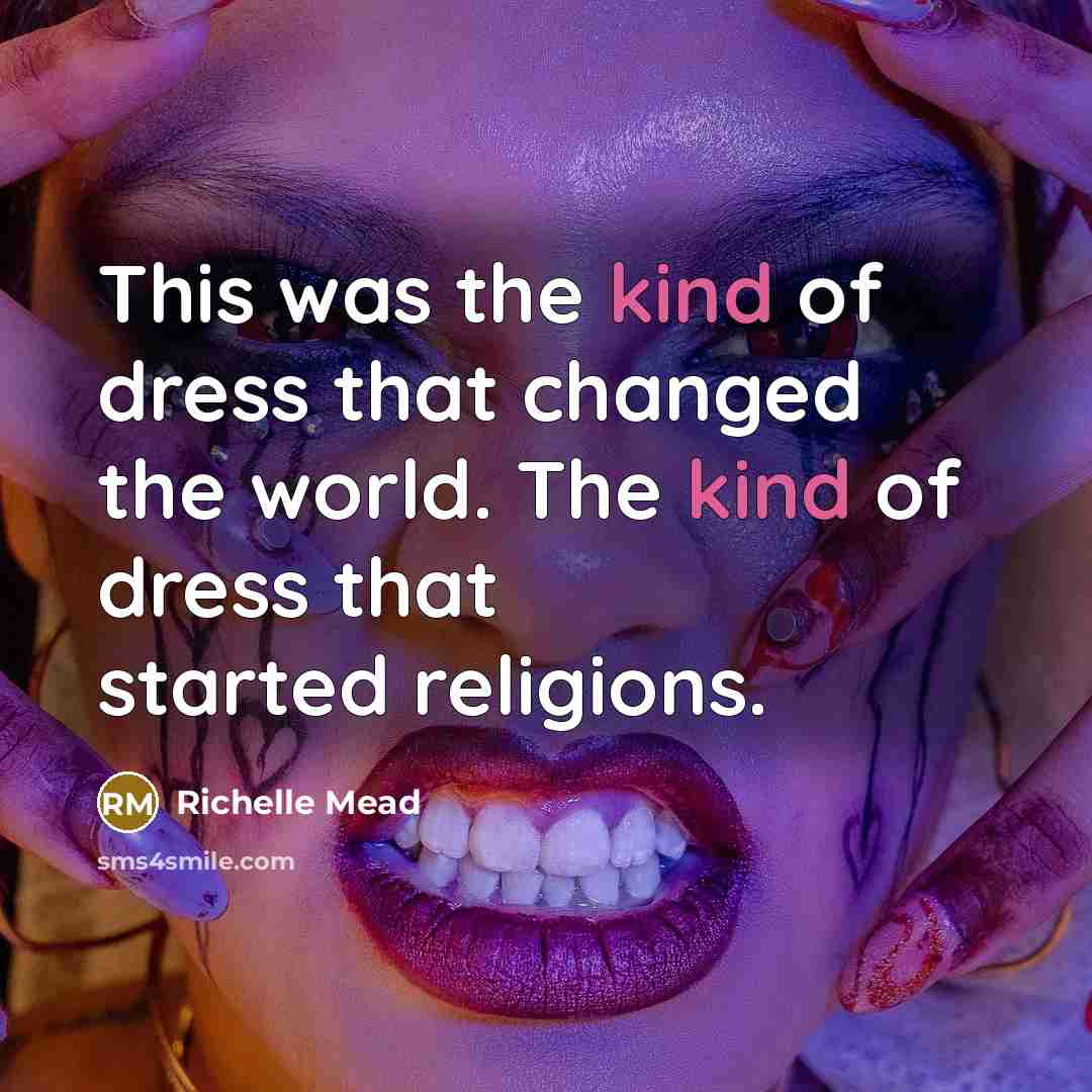 “This was the kind of dress that changed the world.…” quote by Richelle Mead