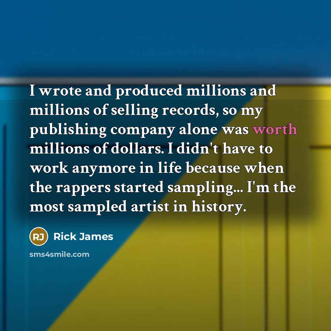 “I wrote and produced millions and millions of selling records,…” quote by Rick James