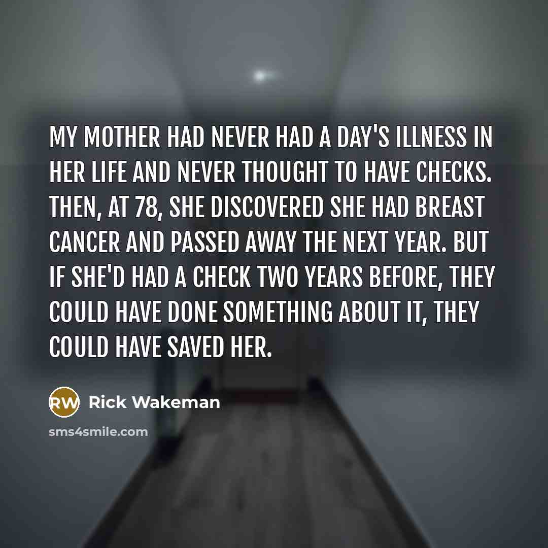 “My mother had never had a day's illness in her…” quote by Rick Wakeman