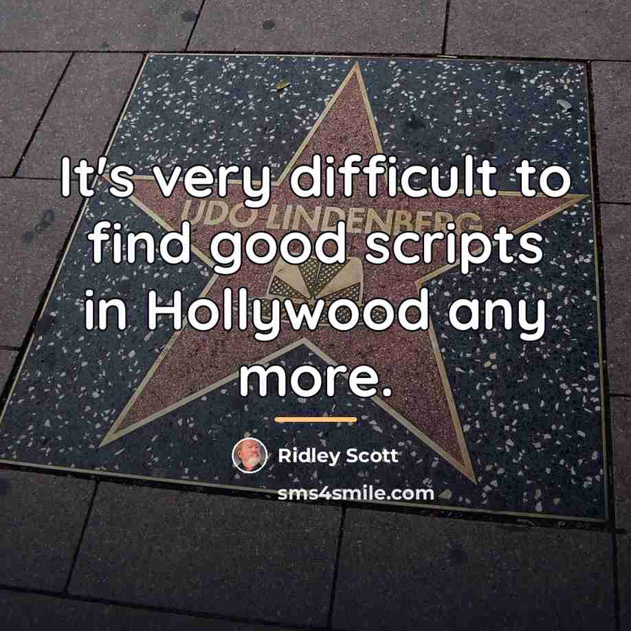 “It's very difficult to find good scripts in Hollywood any…” quote by Ridley Scott