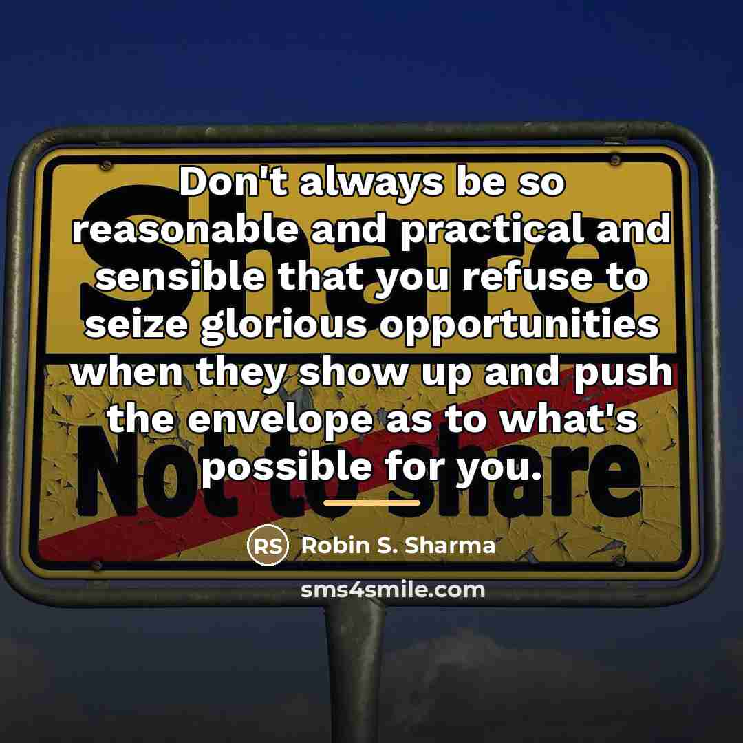 “Don't always be so reasonable and practical and sensible that…” quote by Robin S. Sharma