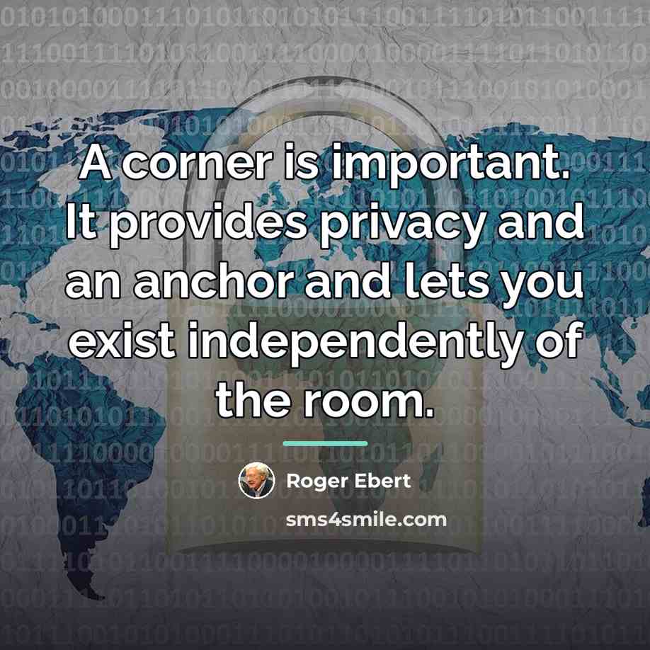 “A corner is important. It provides privacy and an anchor…” quote by Roger Ebert