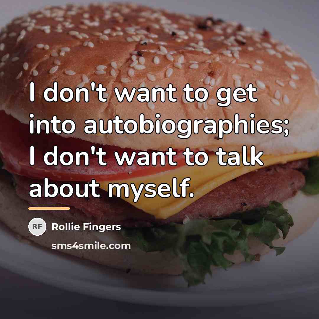 “I don't want to get into autobiographies; I don't want…” quote by Rollie Fingers