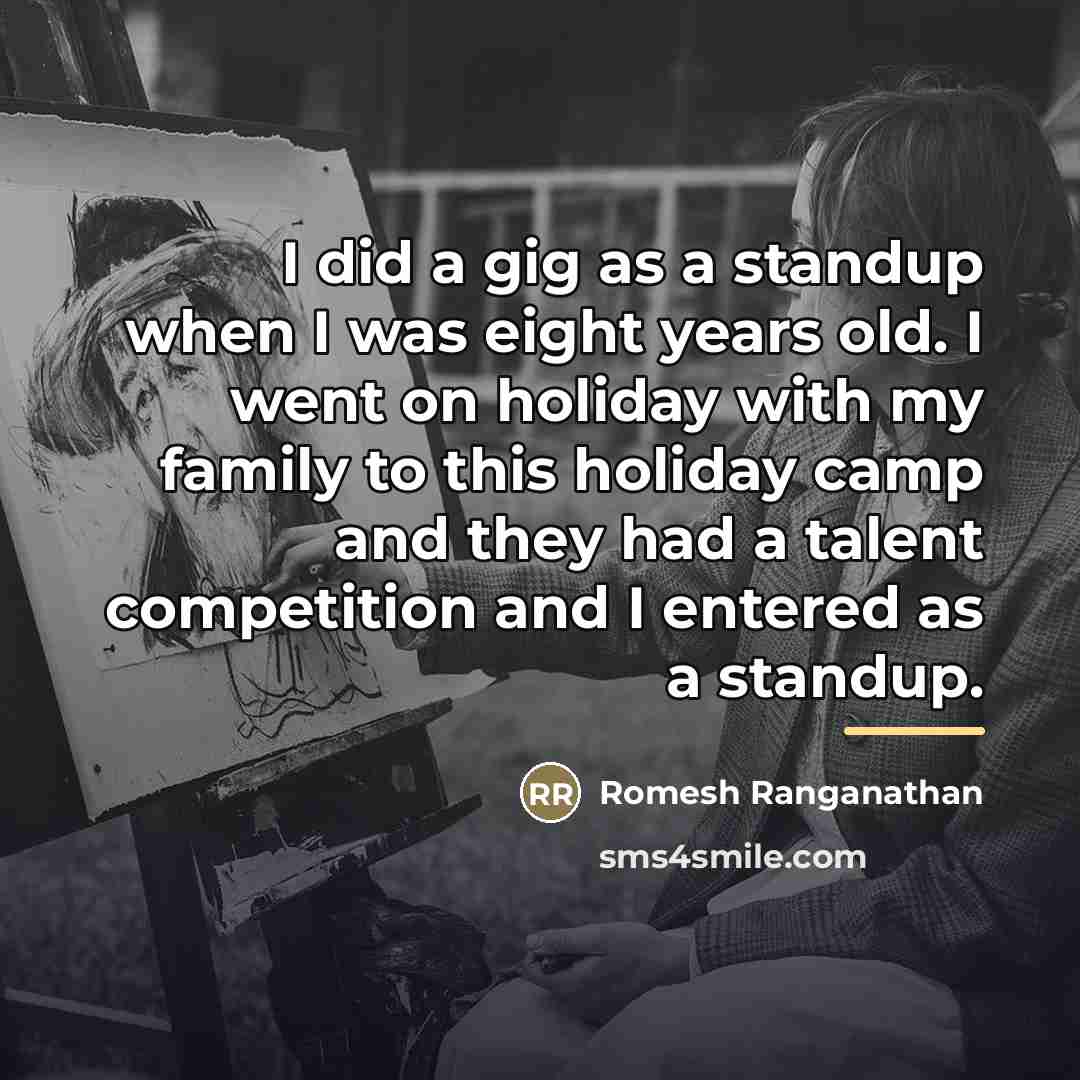 “I did a gig as a standup when I was…” quote by Romesh Ranganathan