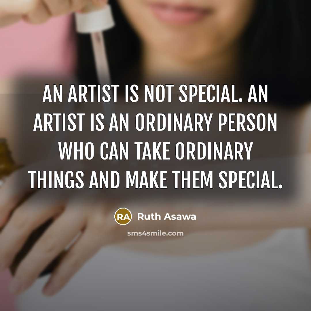 “An artist is not special. An artist is an ordinary…” quote by Ruth Asawa