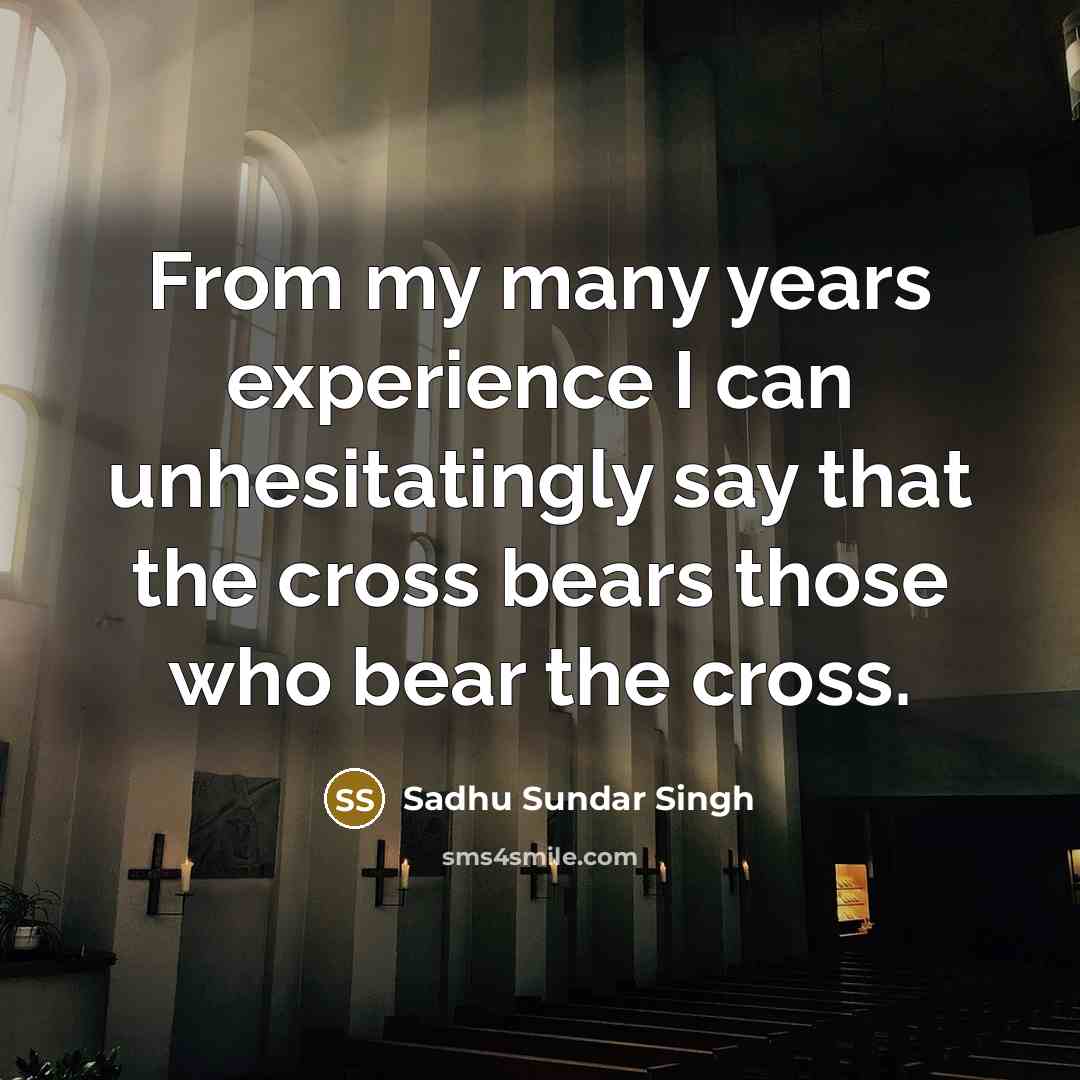 “From my many years experience I can unhesitatingly say that…” quote by Sadhu Sundar Singh
