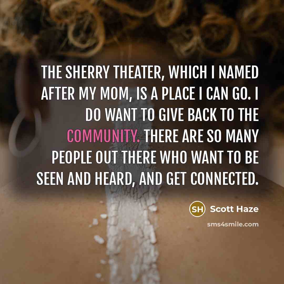 “The Sherry Theater, which I named after my mom, is…” quote by Scott Haze