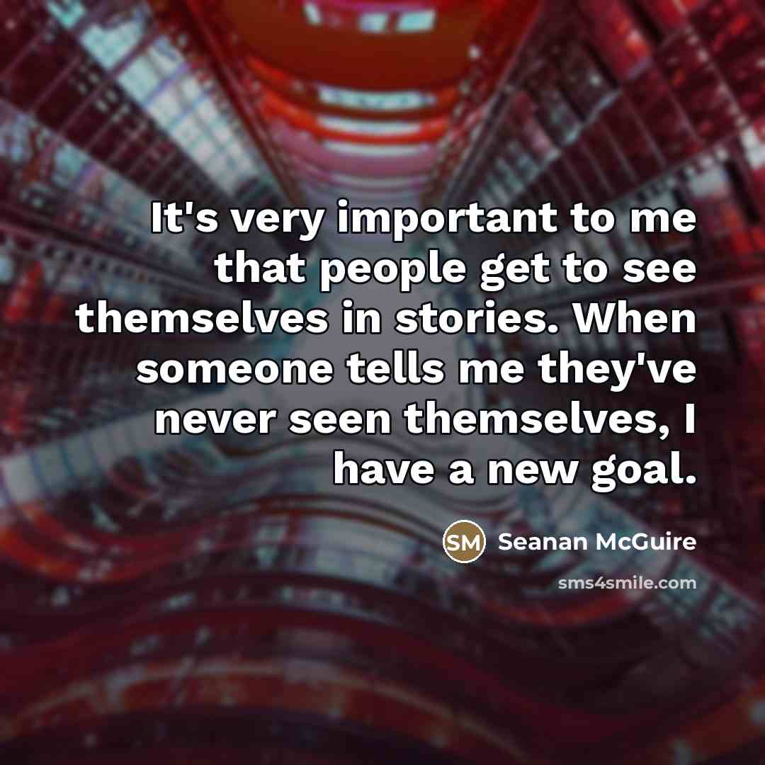 “It's very important to me that people get to see…” quote by Seanan McGuire