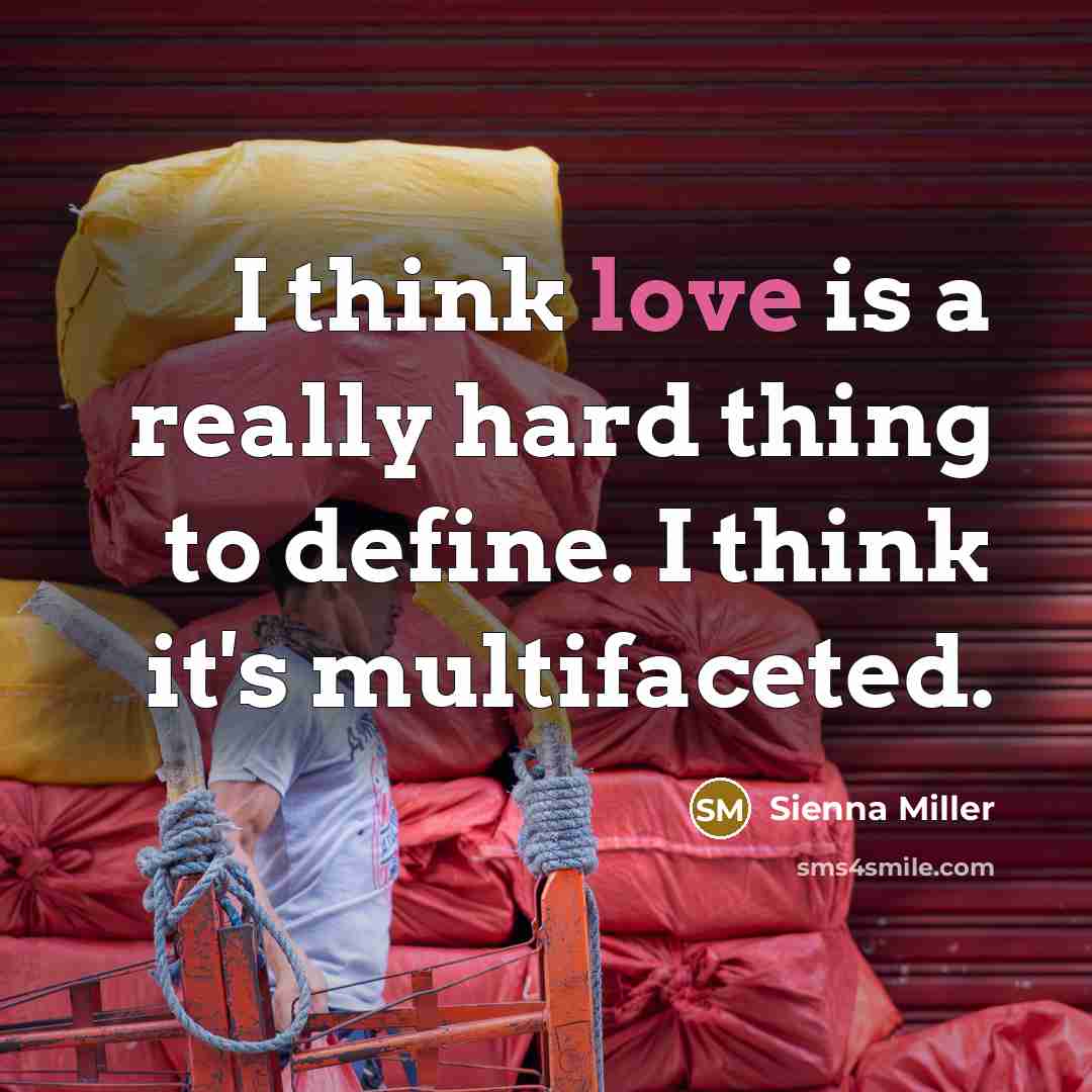 “I think love is a really hard thing to define.…” quote by Sienna Miller