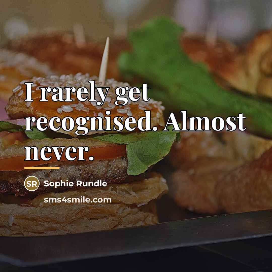 “I rarely get recognised. Almost never.…” quote by Sophie Rundle