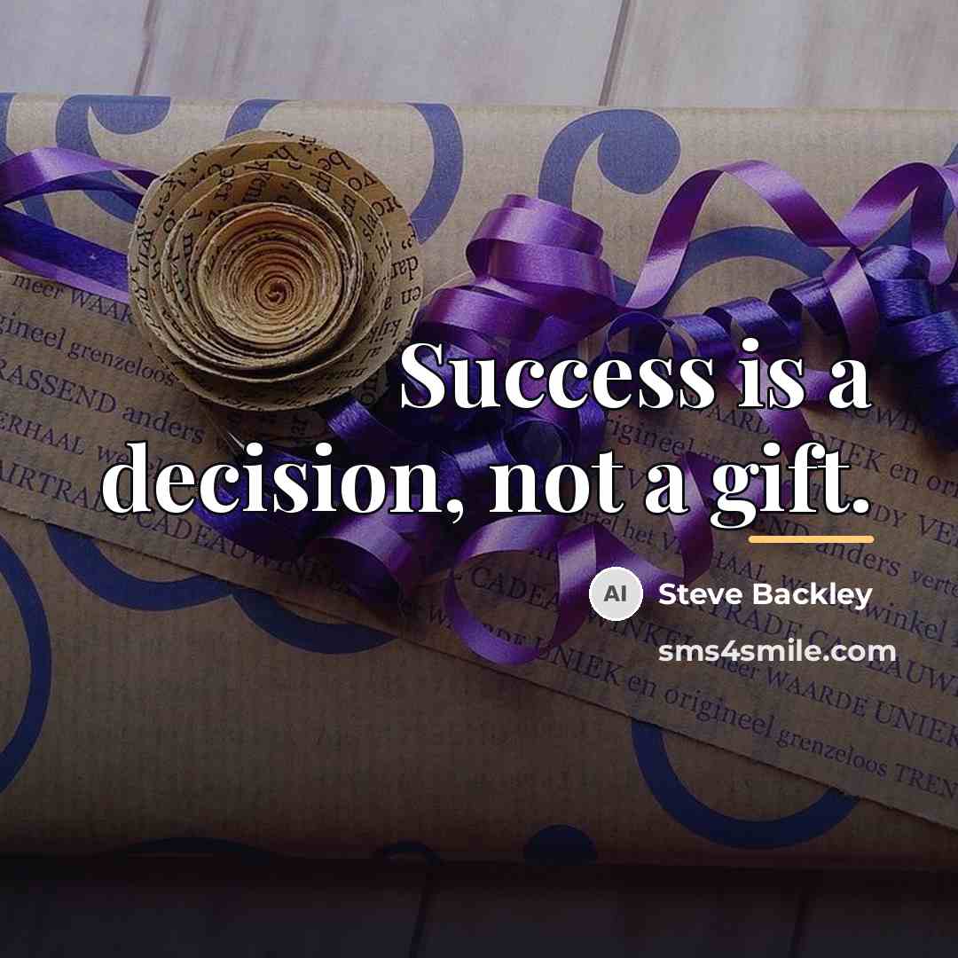 “Success is a decision, not a gift.…” quote by Steve Backley