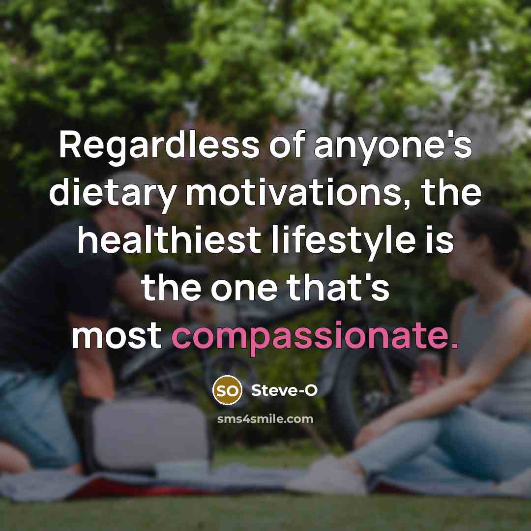 “Regardless of anyone's dietary motivations, the healthiest lifestyle is the…” quote by Steve-O