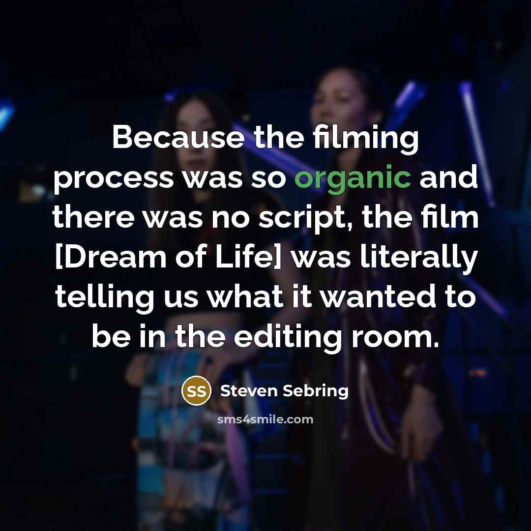 “Because the filming process was so organic and there was…” quote by Steven Sebring
