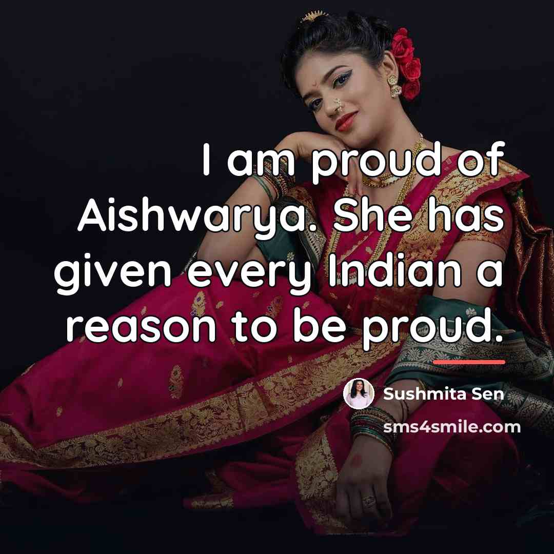 “I am proud of Aishwarya. She has given every Indian…” quote by Sushmita Sen
