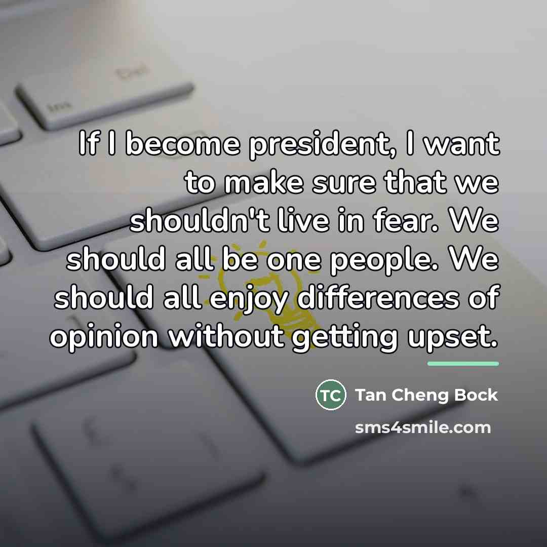 “If I become president, I want to make sure that…” quote by Tan Cheng Bock