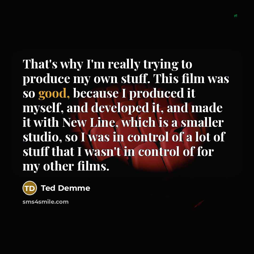 “That's why I'm really trying to produce my own stuff.…” quote by Ted Demme