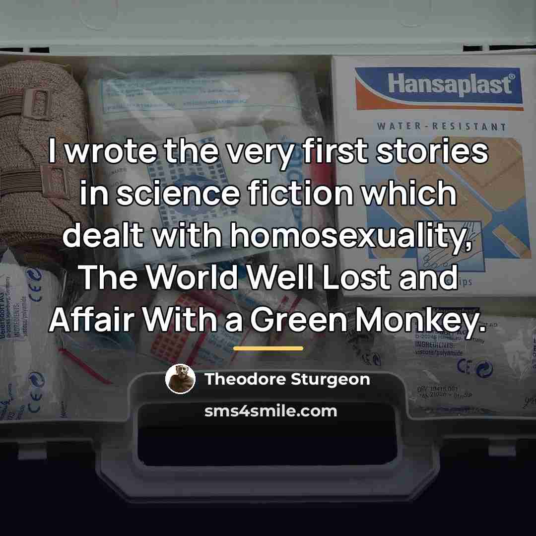 “I wrote the very first stories in science fiction which…” quote by Theodore Sturgeon