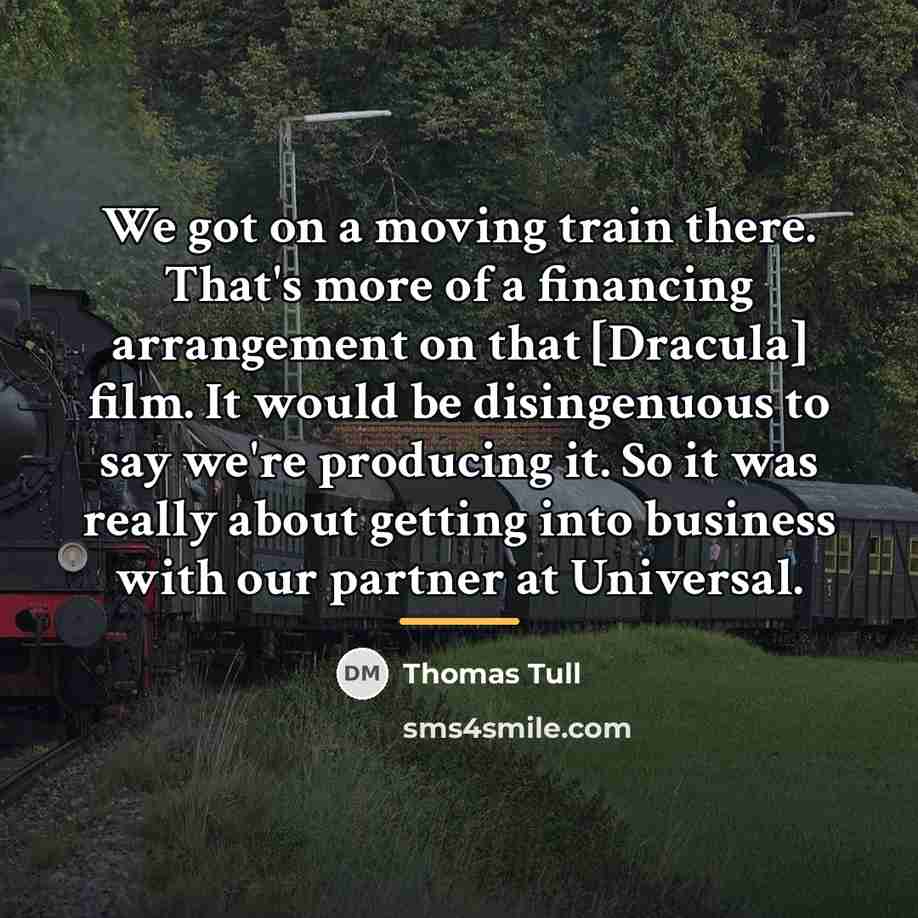 “We got on a moving train there. That's more of…” quote by Thomas Tull