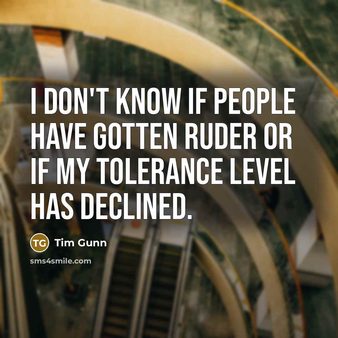 “I don't know if people have gotten ruder or if…” quote by Tim Gunn