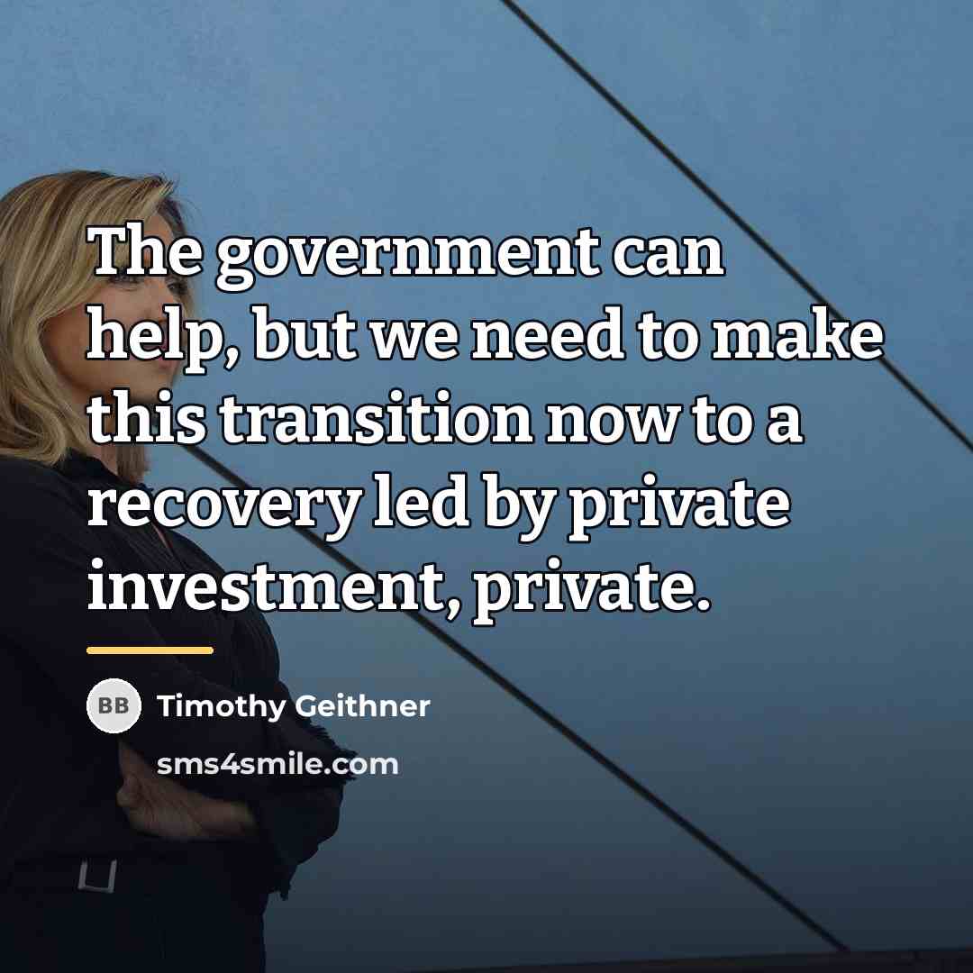 “The government can help, but we need to make this…” quote by Timothy Geithner