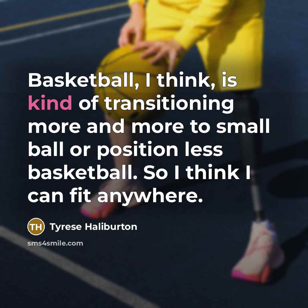 “Basketball, I think, is kind of transitioning more and more…” quote by Tyrese Haliburton