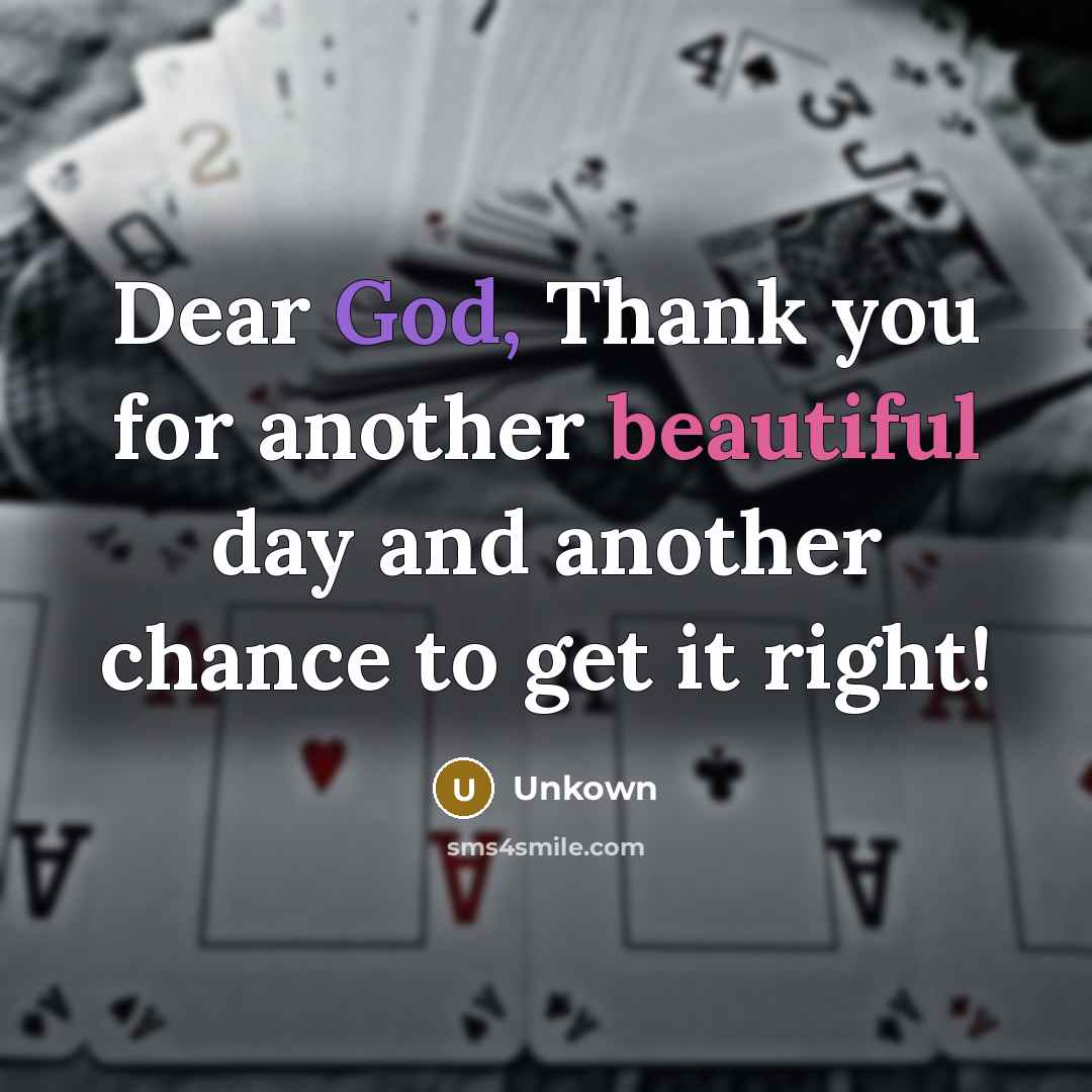 “Dear God, Thank you for another beautiful day and another…” quote by UNKOWN