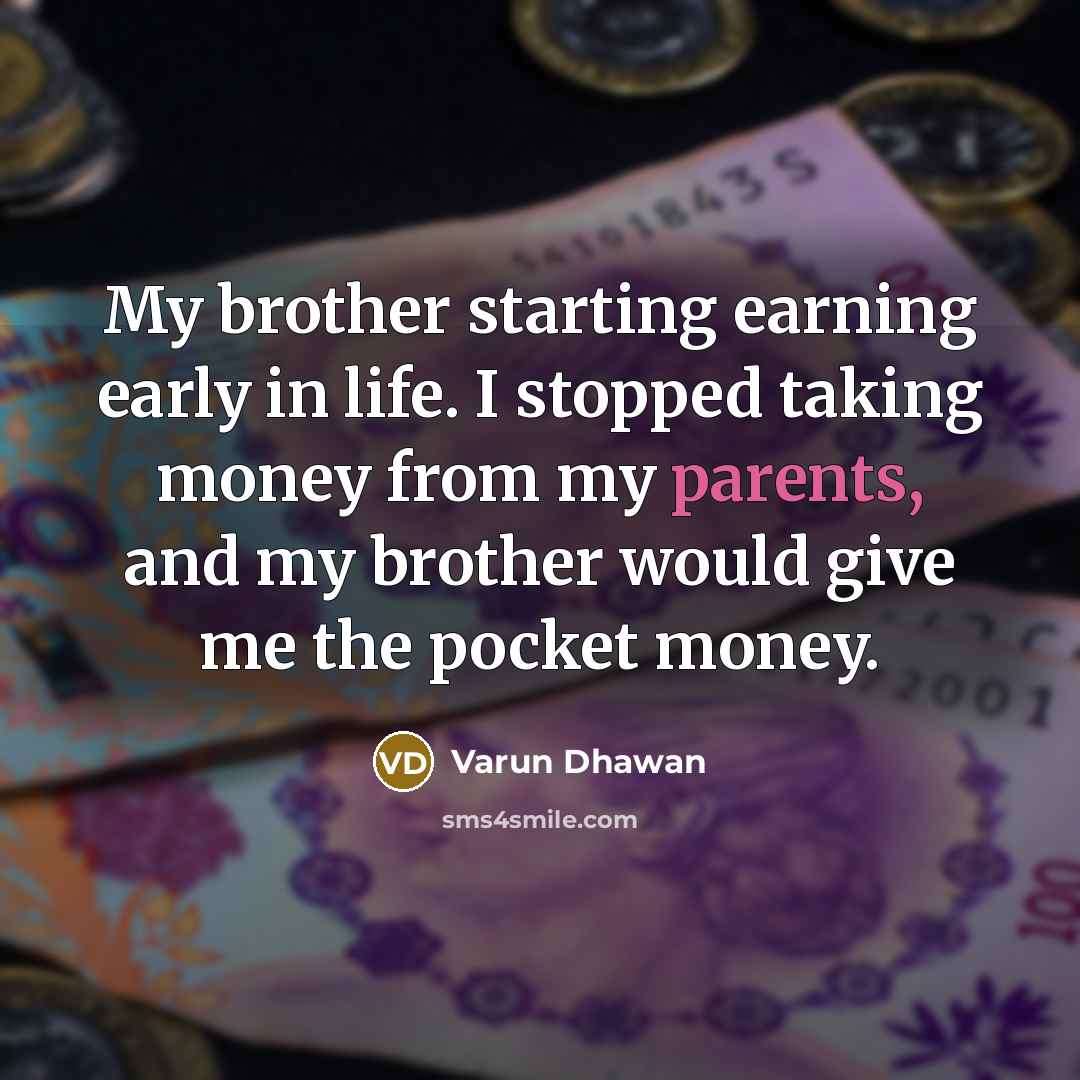 “My brother starting earning early in life. I stopped taking…” quote by Varun Dhawan