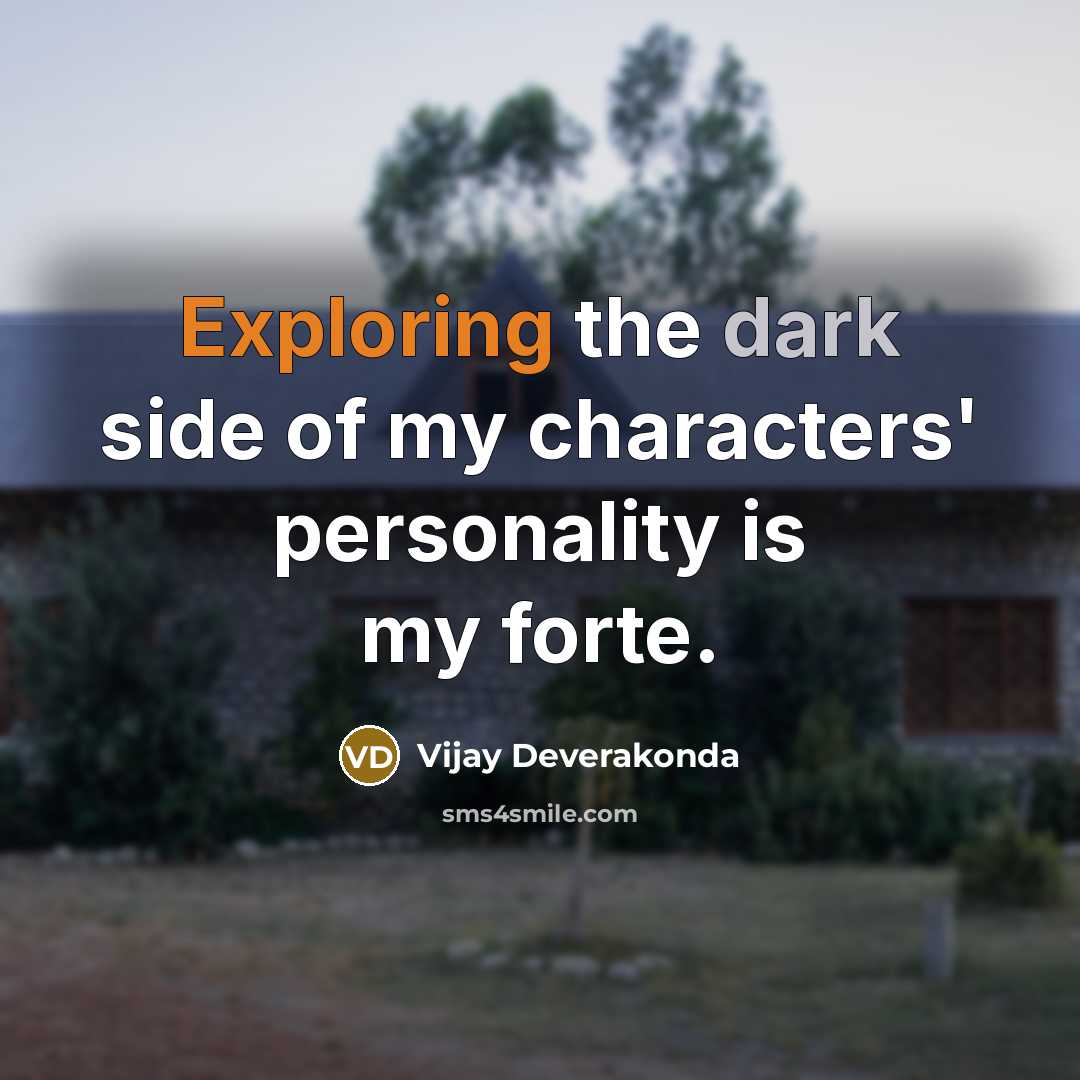 “Exploring the dark side of my characters' personality is my forte.” quote by Vijay Deverakonda