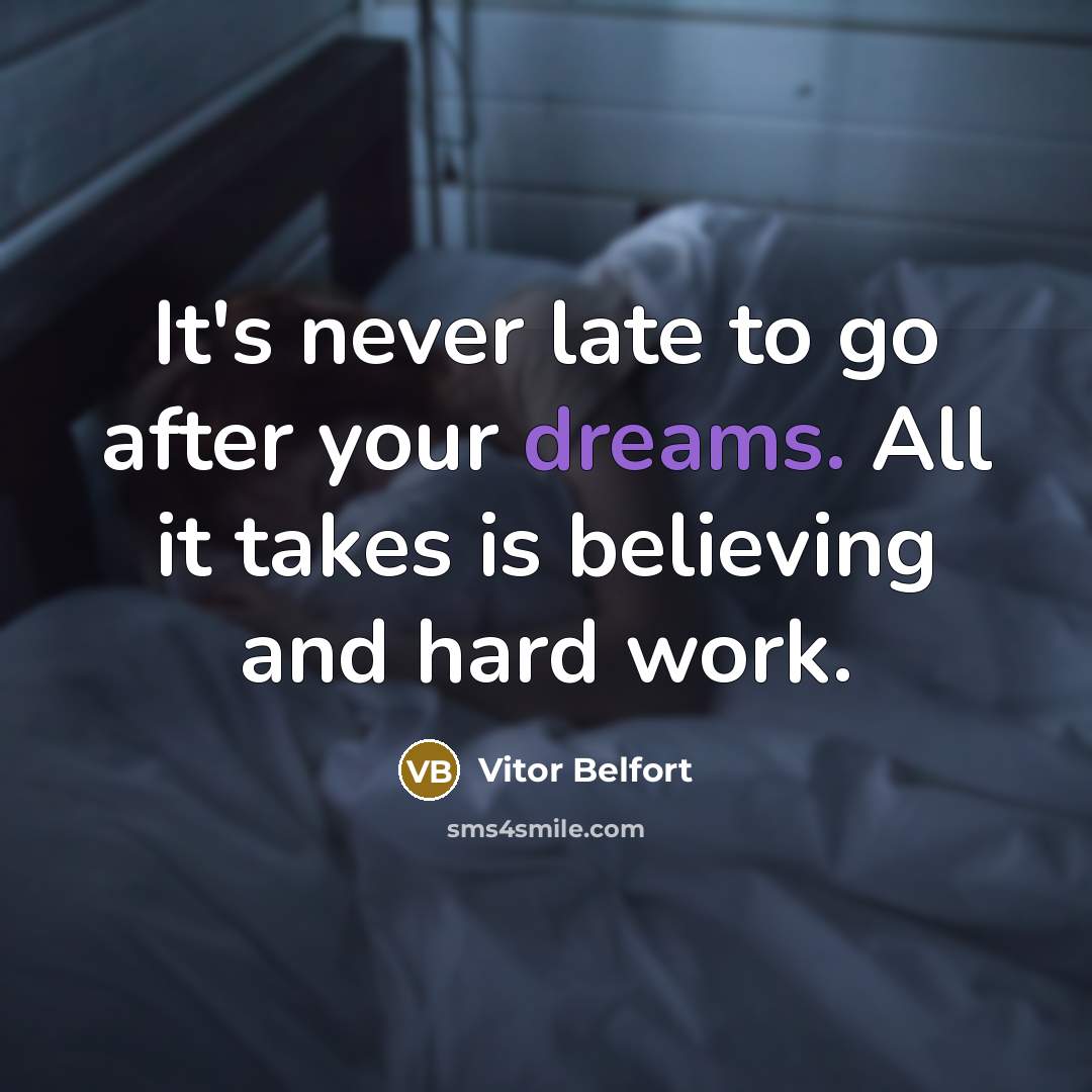 “It's never late to go after your dreams. All it…” quote by Vitor Belfort