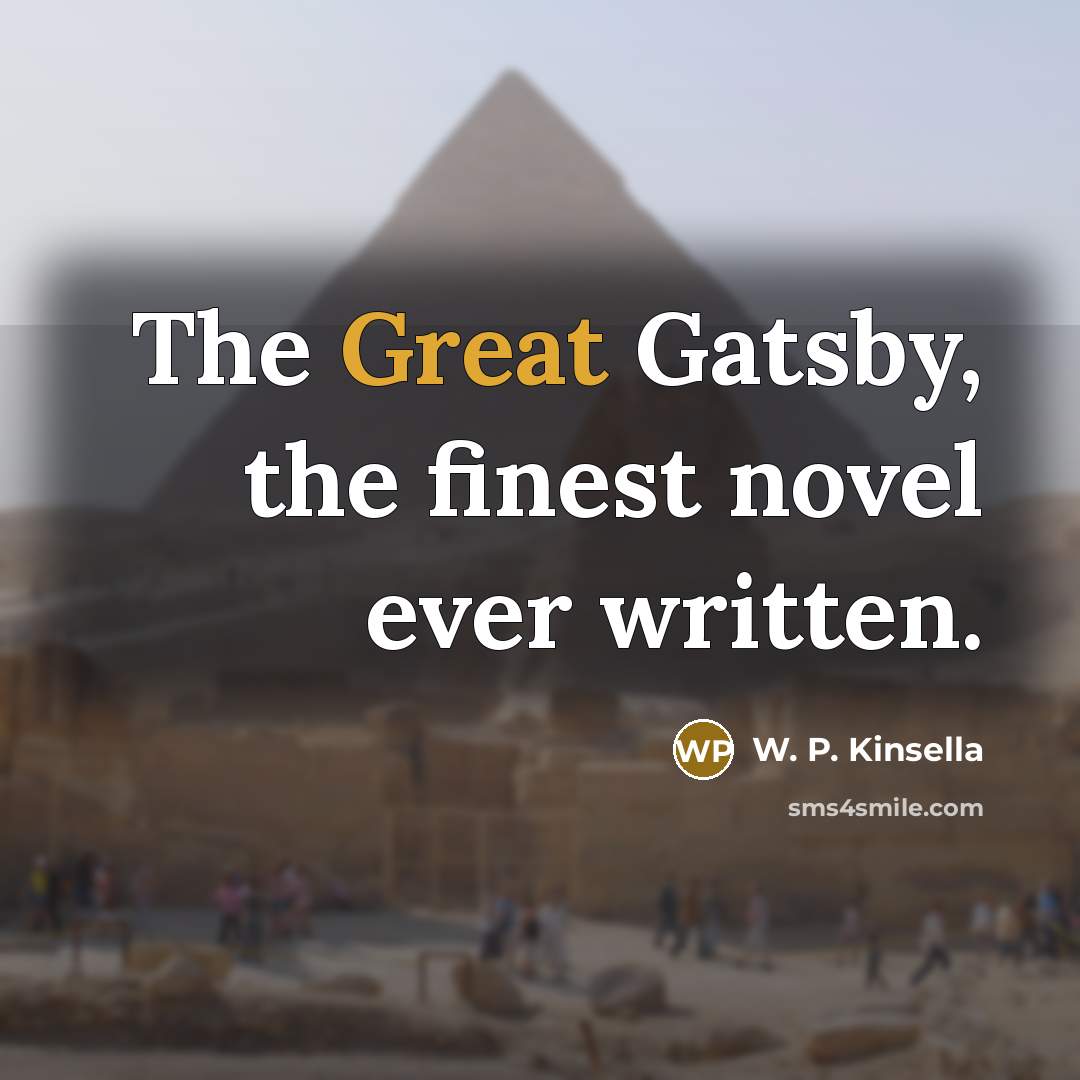 “The Great Gatsby, the finest novel ever written.…” quote by W. P. Kinsella