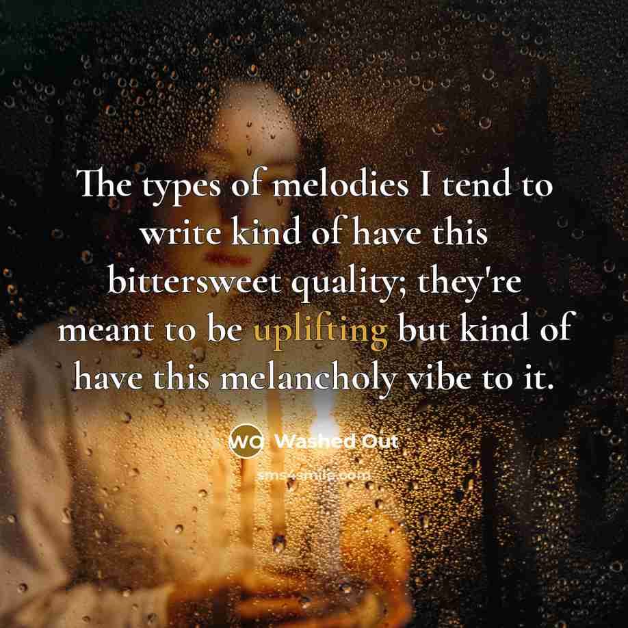 “The types of melodies I tend to write kind of…” quote by Washed Out