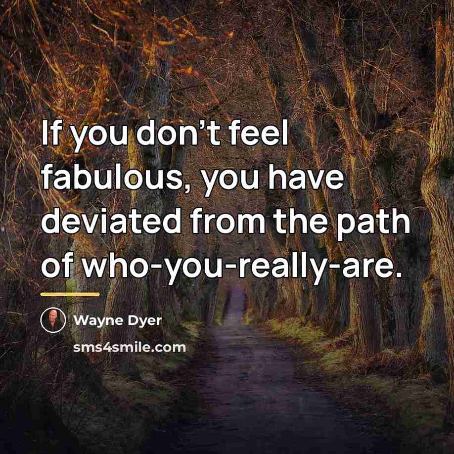 “If you don't feel fabulous, you have deviated from the…” quote by Wayne Dyer