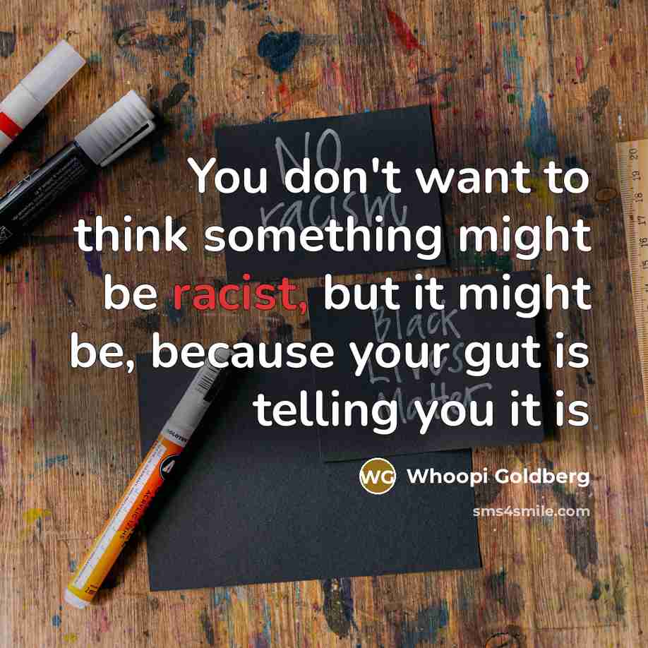 “You don't want to think something might be racist, but…” quote by Whoopi Goldberg