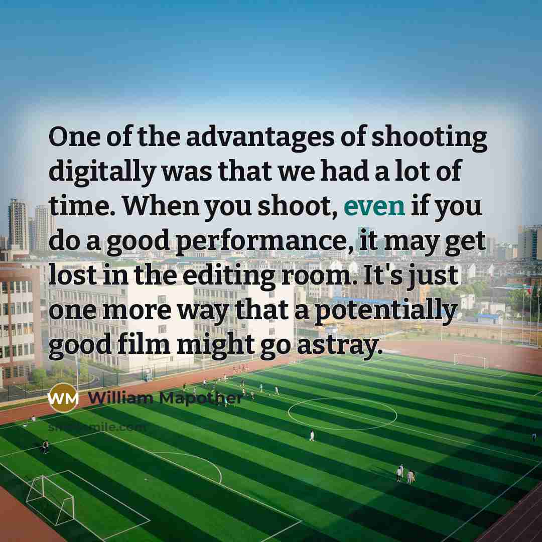 “One of the advantages of shooting digitally was that we…” quote by William Mapother