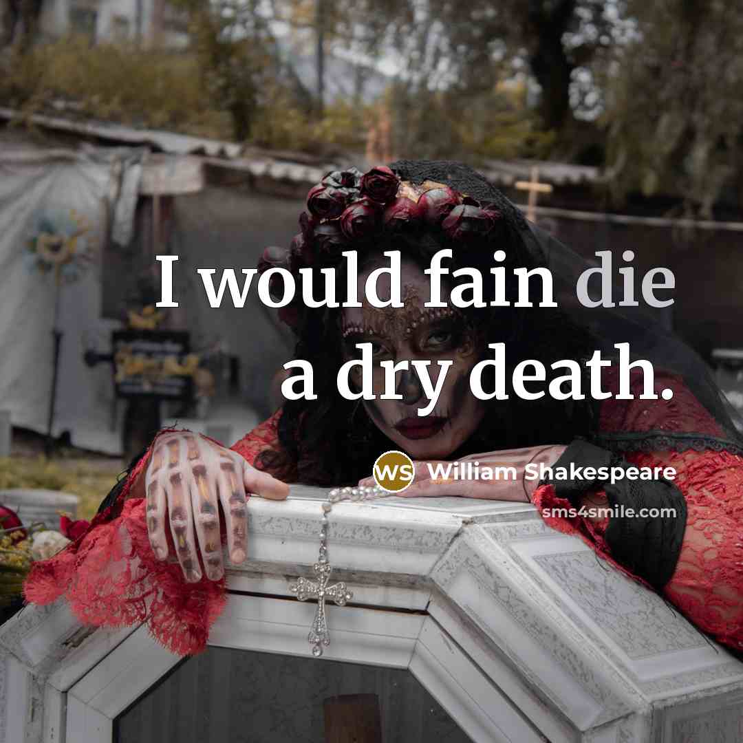 “I would fain die a dry death.…” quote by William Shakespeare