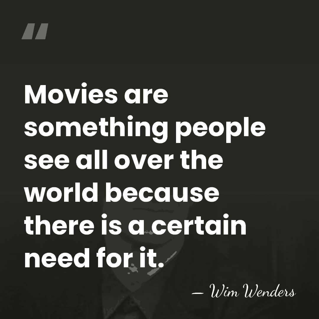 Movies are something people see all over the world because there is&hellip; - Wim Wenders