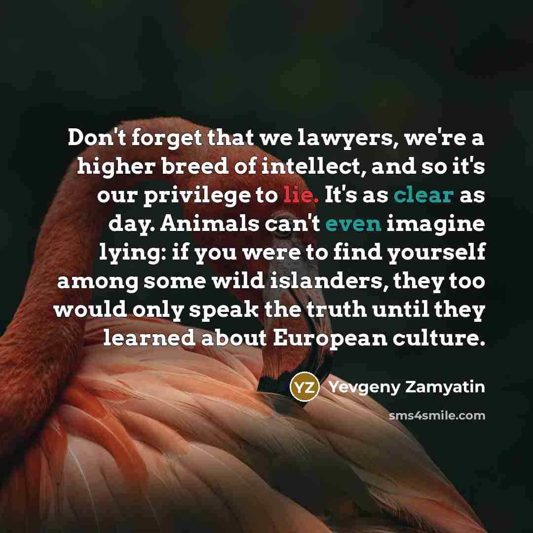 “Don't forget that we lawyers, we're a higher breed of…” quote by Yevgeny Zamyatin