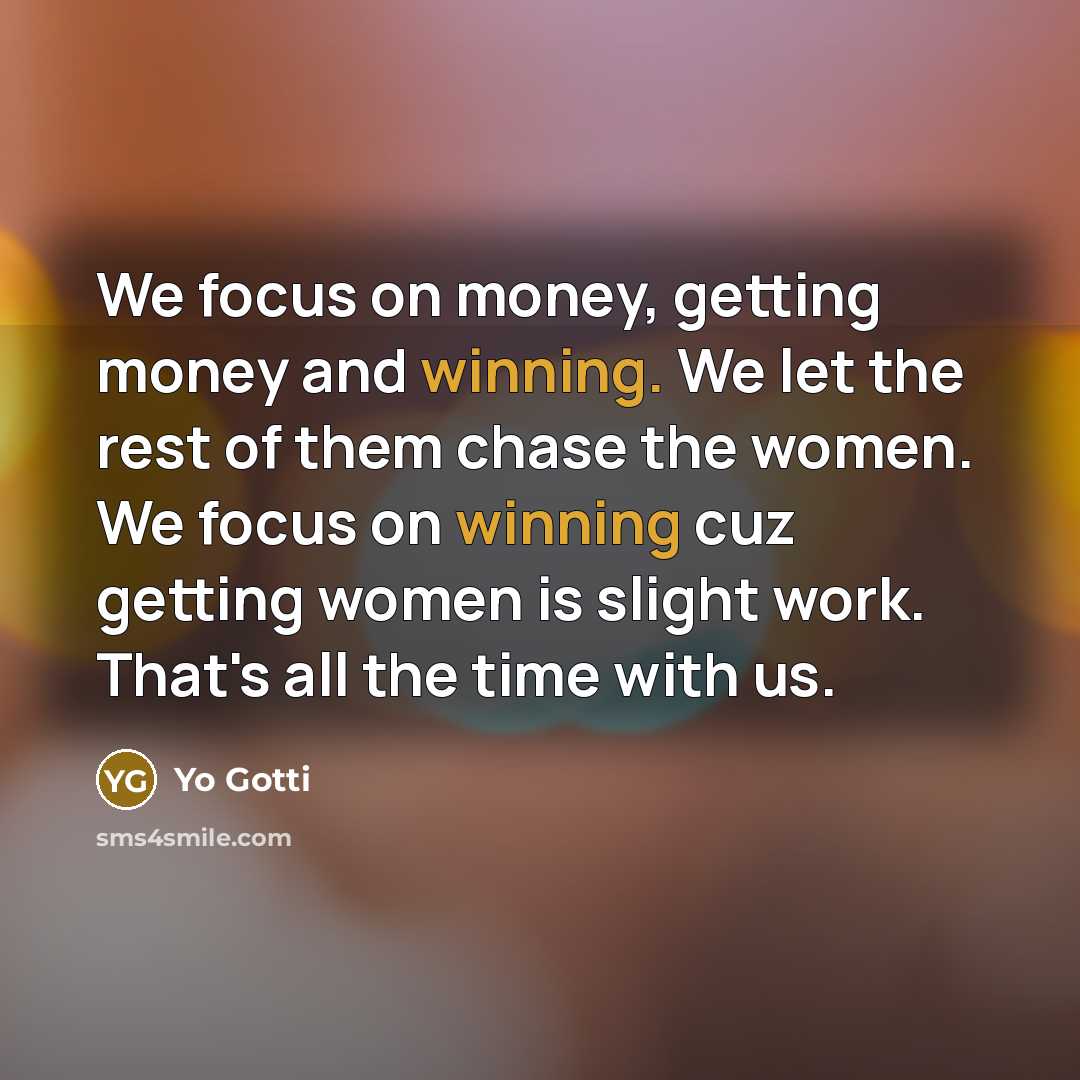 “We focus on money, getting money and winning. We let…” quote by Yo Gotti