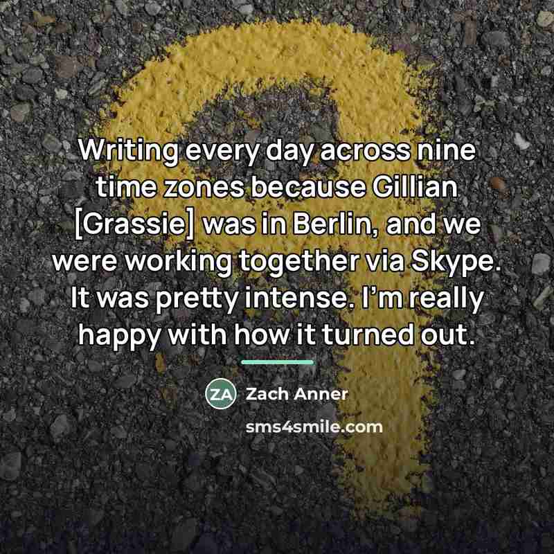 “Writing every day across nine time zones because Gillian [Grassie]…” quote by Zach Anner