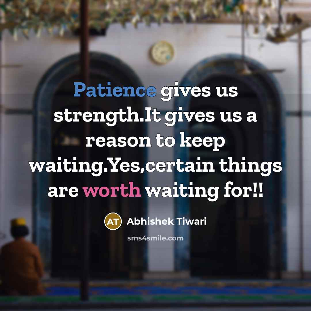 “Patience gives us strength.It gives us a reason to keep…” quote by Abhishek Tiwari