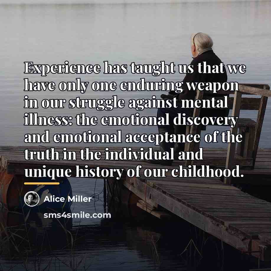 “Experience has taught us that we have only one enduring…” quote by Alice Miller