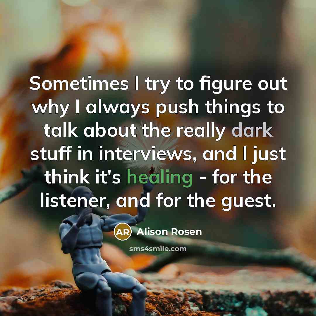 “Sometimes I try to figure out why I always push…” quote by Alison Rosen