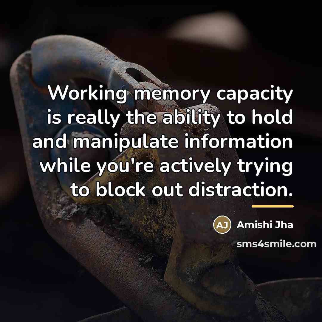 “Working memory capacity is really the ability to hold and…” quote by Amishi Jha